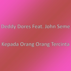 Kepada Orang Orang Tercinta dari Deddy Dores