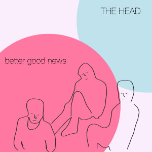 The Head的专辑Better Good News