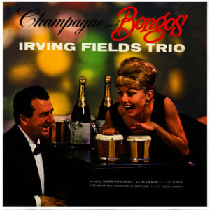 อัลบัม Champagne & Bongos ศิลปิน Irving Fields Trio
