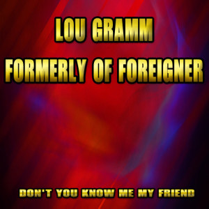Lou Gramm的專輯Don't You Know Me My Friend