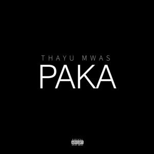 ดาวน์โหลดและฟังเพลง PAKA (Explicit) พร้อมเนื้อเพลงจาก Thayu Mwas