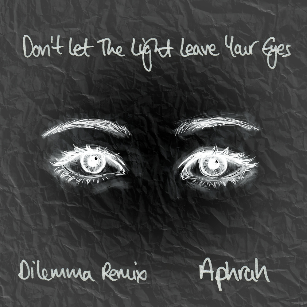 Don't Let The Light Leave Your Eyes (Dilemma Remix)