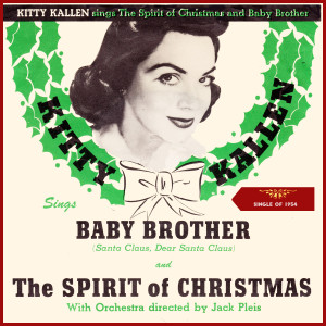 Kitty Kallen的專輯The Spirit of Christmas - Baby Brother (Santa Claus, Dear Santa Claus) (The Official 1954 Christmas Seal Sale Song)