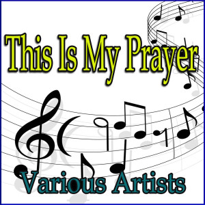 Various Artists的專輯This Is My Prayer