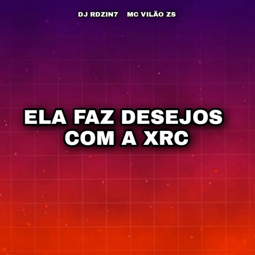 Ela Faz Desejos Com a Xrc (feat. DJ MENOR DA Z.O|Explicit)