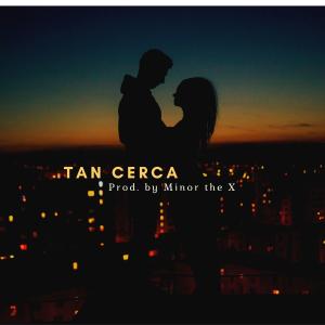 收聽Minor The X的Tan Cerca歌詞歌曲