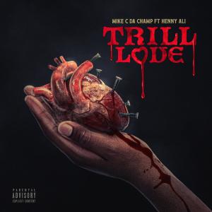 อัลบัม Trill Love (feat. Henny Ali) [Explicit] ศิลปิน Mike C Da Champ