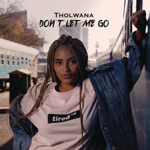 收聽Tholwana的Don't let me go (Explicit)歌詞歌曲