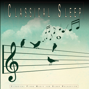 Classical Sleep: Classical Piano Music for Sleep Relaxation dari Classical Music For Relaxation