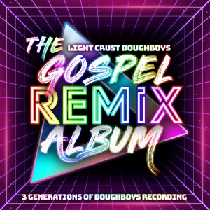 The Light Crust Doughboys的專輯The Gospel Remix Album: 3 Generations of Doughboys Recording
