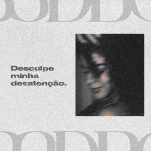 Listen to Desculpe Minha Desatenção (Explicit) song with lyrics from P3dro