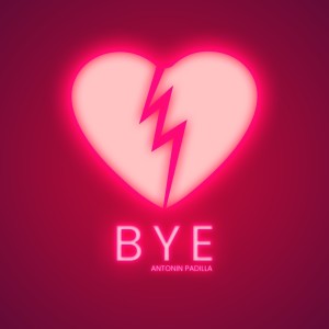 Listen to Bye song with lyrics from Antonin Padilla