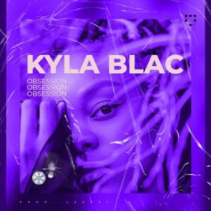 Listen to Obsession (Explicit) song with lyrics from Kyla Blac