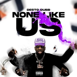 收聽Desto Dubb的None Like Us (Explicit)歌詞歌曲