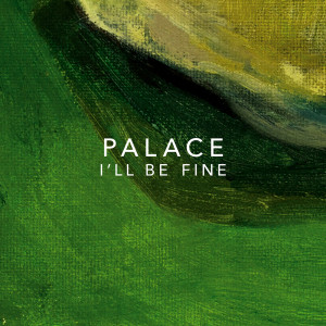 ดาวน์โหลดและฟังเพลง I'll Be Fine พร้อมเนื้อเพลงจาก Palace