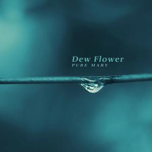 Dew Flower dari Pure Mary