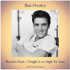 Elvis Presley的專輯Wooden Heart / Tonight Is so Right for Love (All Tracks Remastered)