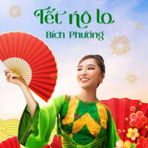 Bich Phuong的專輯TẾT NÔ LO - Ăn Bánh Uống Trà