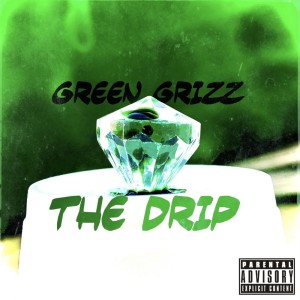 Listen to The Drip (Explicit) song with lyrics from Green Grizz