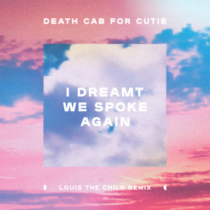 收聽Death Cab For Cutie的I Dreamt We Spoke Again (Louis the Child Remix) (Louis The Child Remix)歌詞歌曲