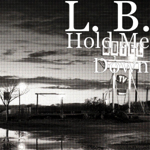 收听L. B.的Hold Me Down歌词歌曲