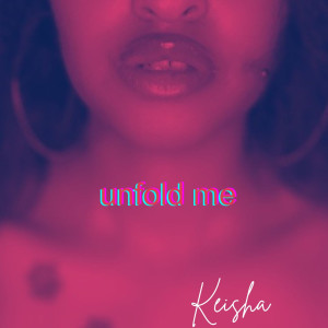 Album Unfold Me (Explicit) from Keisha