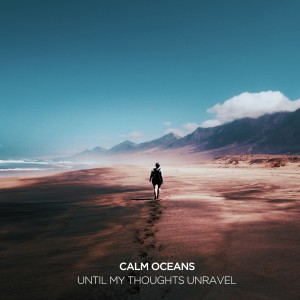 收聽calm oceans的Until My Thoughts Unravel歌詞歌曲