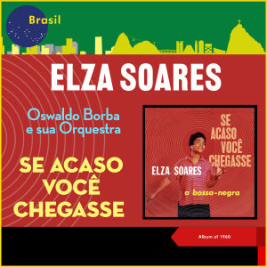 Elza Soares的專輯Se Acaso Você Chegasse (Album of 1960)