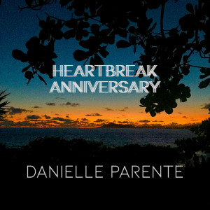 Danielle Parente的专辑Heartbreak Anniversary