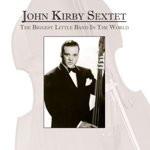 Album The Biggest Little Band In The World from John Kirby Sextet