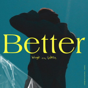 ดาวน์โหลดและฟังเพลง Better [from "Fantasy.1"] พร้อมเนื้อเพลงจาก WOOGIE