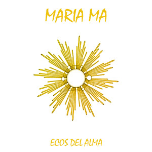 ดาวน์โหลดและฟังเพลง MARIA MA พร้อมเนื้อเพลงจาก ECOS DEL ALMA