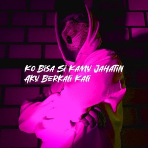 Album Ko Bisa Si Kamu Jahatin Aku Berkali Kali from 