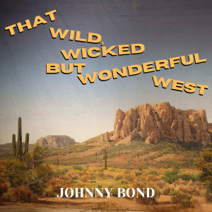 Johnny Bond的專輯That Wild, Wicked But Wonderful West