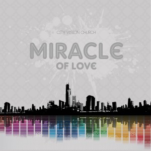 City Vision Church的專輯Miracle Of Love