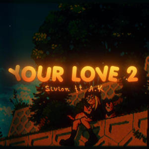 收聽Sivion的Your Love 2 (feat. A.K)歌詞歌曲