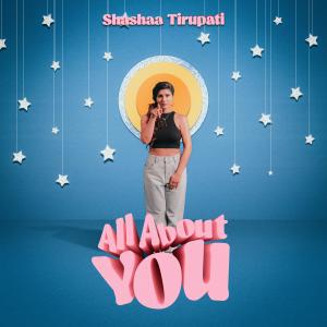 อัลบัม All About You ศิลปิน Shashaa Tirupati