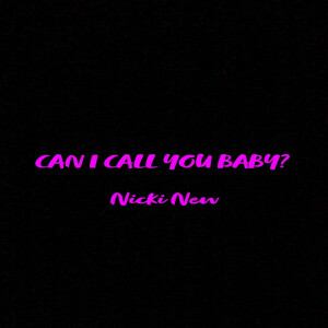 收听Nicki New的Can I Call You Baby?歌词歌曲