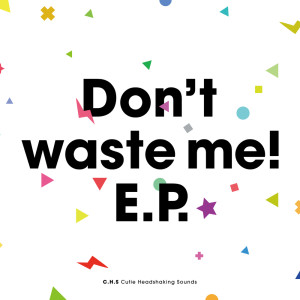 Album Don't waste me! from t+pazolite