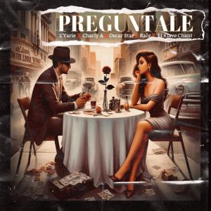 อัลบัม Pregúntale (feat. Charly A, Oscar Star, Kaly & El Klave Chant) ศิลปิน Kaly