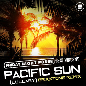 收聽Friday Night Posse的Pacific Sun (Lullaby) (Brixxtone Remix)歌詞歌曲