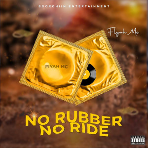 Listen to No Rubber No Ride (Explicit) song with lyrics from Fiyah MC