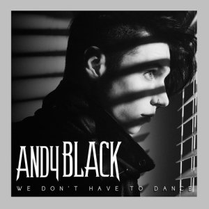 Andy Black的專輯We Don't Have To Dance