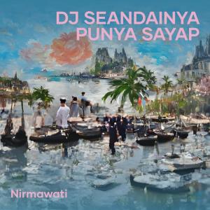 Listen to Dj Seandainya Punya Sayap song with lyrics from Nirmawati