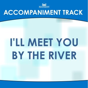 ดาวน์โหลดและฟังเพลง I'll Meet You by the River (Low Key F Without Background Vocals) พร้อมเนื้อเพลงจาก Mansion Accompaniment Tracks