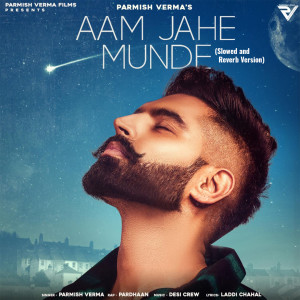 Listen to Aam Jahe Munde (Slowed and Reverb) song with lyrics from Parmish Verma