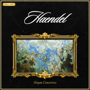 อัลบัม Haendel: Organ Concertos ศิลปิน Classical Masters