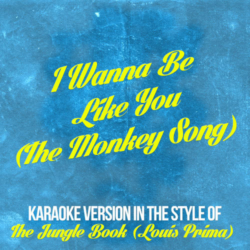 I Wanna Be Like You (The Monkey Song) [In the Style of the Jungle Book [Louis Prima] ] [Karaoke Version]