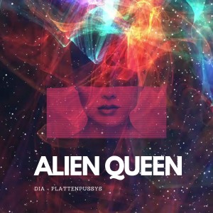 收聽DIA-Plattenpussys的Alien Queen (Radio Version)歌詞歌曲