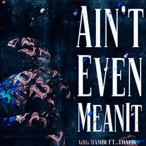อัลบัม Aint Even Mean It (feat. TRAFIK) (Explicit) ศิลปิน Trafik